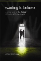 Wanting to Believe: A Critical Guide to The X-Files, Millennium and The Lone Gunmen