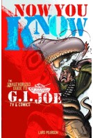 Now You Know: The Unauthorized Guide to G.I. Joe TV and Comics