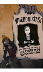 Whedonistas: A Celebration of the Worlds of Joss Whedon by the Women Who Love Them