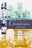 The Life and Times of Confederation 1864-1867